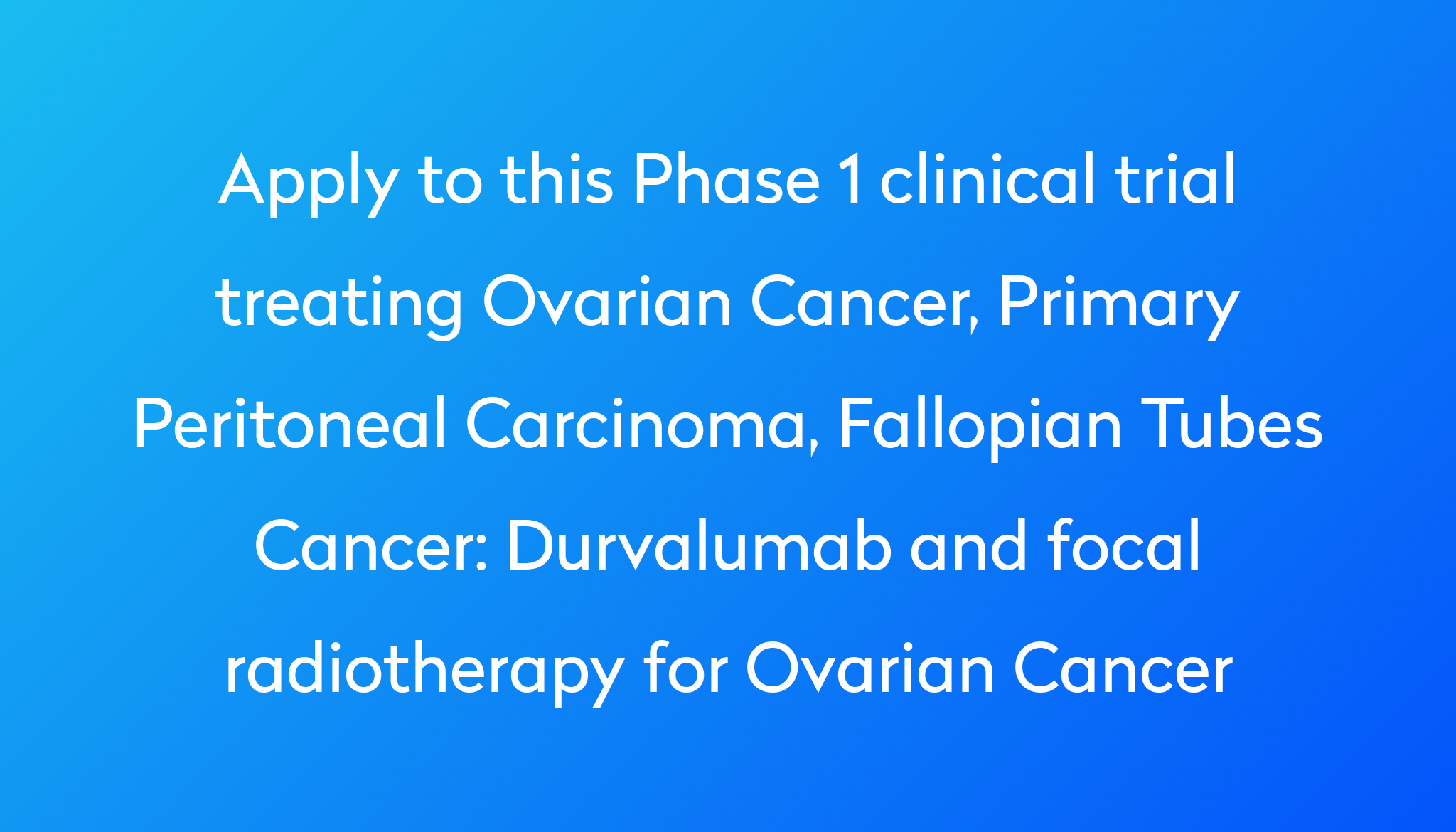 Durvalumab And Focal Radiotherapy For Ovarian Cancer Clinical Trial ...